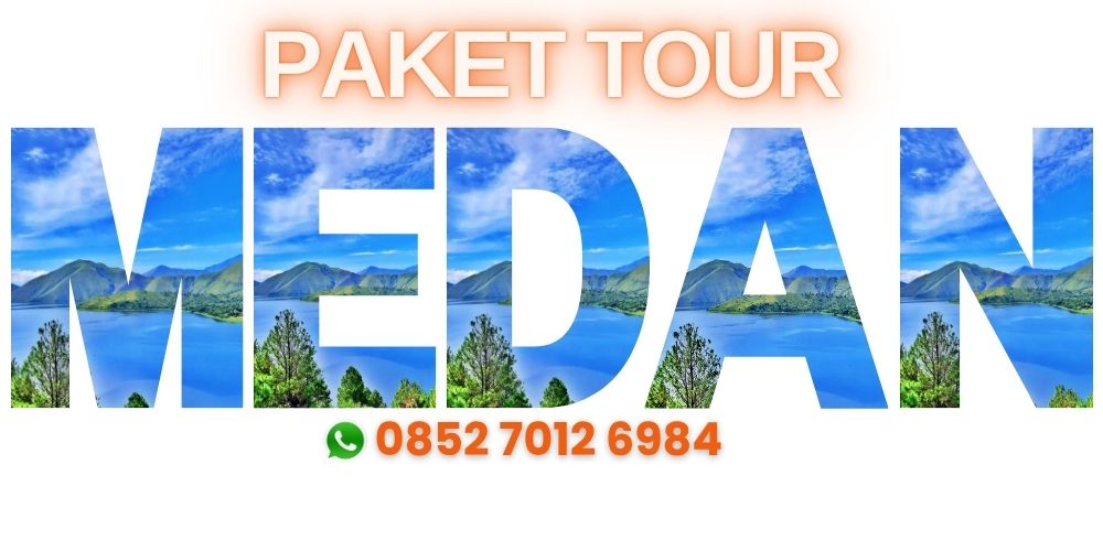 Paket Tour Medan 4 Hari 3 Malam